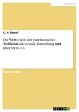 Die Werturteile der paretianischen Wohlfahrts&ouml;konomik: Darstellung und Interpretation - C. H. Knopf