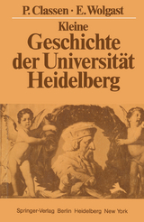 Kleine Geschichte der Universit&auml;t Heidelberg - Peter Classen, Eike Wolgast
