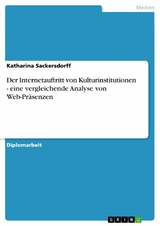 Der Internetauftritt von Kulturinstitutionen - eine vergleichende Analyse von Web-Präsenzen -  Katharina Sackersdorff