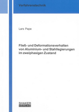Flie&szlig;- und Deformationsverhalten von Aluminium- und Stahllegierungen im zweiphasigen Zustand - Lars Pape