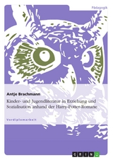 Kinder- und Jugendliteratur in Erziehung und Sozialisation anhand der Harry-Potter-Romane -  Antje Brachmann