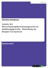 Ans&auml;tze des Wertsch&ouml;pfungskettenmanagements im Ern&auml;hrungsgewerbe - Darstellung am Beispiel von Speiseeis -  Christina Steinbauer