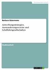 Anwerbungsstrategien, Auswanderungsvereine und Schifffahrtgesellschaften -  Barbara Ostermaier