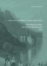 &raquo;... &uuml;ber jeden Ausdruck erhaben und sch&ouml;n&laquo;. Die Schweizer Reise der Familie Mendelssohn 1822 - 