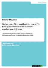 Einbau einer Netzwerkkarte in einen PC, Konfiguration und Installation der zugeh&ouml;rigen Software -  Ekkehard Brunner