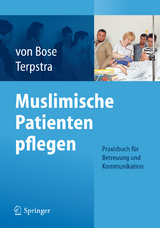 Muslimische Patienten pflegen - Alexandra Bose, Jeanette Terpstra