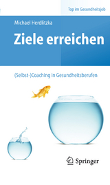 Ziele erreichen &ndash; (Selbst-)Coaching in Gesundheitsberufen - Michael Herdlitzka