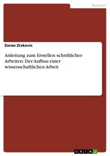 Anleitung zum Erstellen schriftlicher Arbeiten: Der Aufbau einer wissenschaftlichen Arbeit -  Zoran Zivkovic