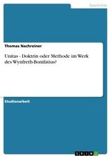 Unitas - Doktrin oder Methode im Werk des Wynfreth-Bonifatius? -  Thomas Nachreiner