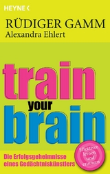 Train your brain - R&uuml;diger Gamm, Alexandra Ehlert