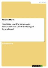 Stabilit&auml;ts- und Wachstumspakt: Funktionsweise und Umsetzung in Deutschland - Melanie Marek