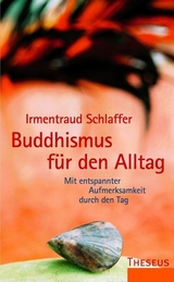 Buddhismus f&uuml;r den Alltag - Irmentraud Schlaffer