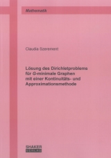 L&ouml;sung des Dirichletproblems f&uuml;r G-minimale Graphen mit einer Kontinuit&auml;ts- und Approximationsmethode - Claudia Szerement
