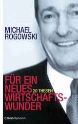 F&uuml;r ein neues Wirtschaftswunder - Michael Rogowski