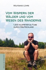 Vom Wispern der W&auml;lder und vom Wesen des Wanderns - Wolfgang L&uuml;hrs