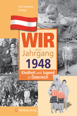 Wir vom Jahrgang 1948 - Kindheit und Jugend in &Ouml;sterreich - Ernst Reinhard Sch&ouml;ggl