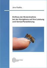 Einfluss der Brutentnahme bei der Honigbiene auf ihre Leistung und Varroa-Parasitierung - Jens Radtke