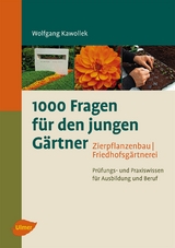 1000 Fragen f&uuml;r den jungen G&auml;rtner. Zierpflanzenbau, Friedhofsg&auml;rtnerei - Wolfgang Kawollek