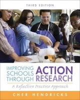 Improving Schools Through Action Research - Hendricks, Cher C.