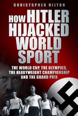 How Hitler Hijacked World Sport - Christopher Hilton