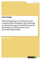 Anforderungsanalyse und Entwurf eines Computer Based Trainings (CBT) als Beitrag zur themenbezogenen Sensibilisierung f&uuml;r die Belange der IT-Sicherheit in der Deutschen Bundesbank -  Kristin Philipp