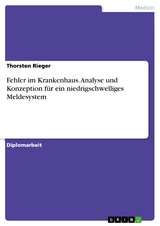 Fehler im Krankenhaus. Analyse und Konzeption f&uuml;r ein niedrigschwelliges Meldesystem - Thorsten Rieger