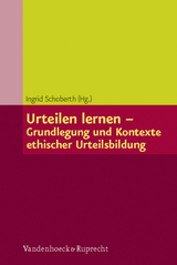 Urteilen lernen &ndash; Grundlegung und Kontexte ethischer Urteilsbildung - 