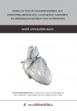 Einfluss von Plasmaexpandern auf endothelabh&auml;ngige, vasoaktive Faktoren an Herzkranzgef&auml;&szlig;en von Schweinen - Maite Ann-Katrin Klisa