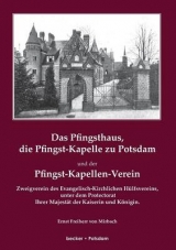 Das Pfingsthaus, die Pfingst-Kapelle zu Potsdam und der Pfingst-Kapellen-Verein, Zweigverein des Evangelisch-Kirchlichen H&uuml;lfsvereins - Ernst von Mirbach