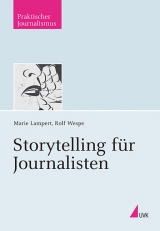 Storytelling f&uuml;r Journalisten - Marie Lampert, Rolf Wespe