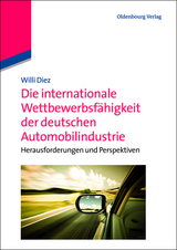 Die internationale Wettbewerbsf&auml;higkeit der deutschen Automobilindustrie - Willi Diez