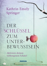 Der Schl&uuml;ssel zum Unterbewusstsein - Kathrin Emely Springer