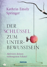 Der Schl&uuml;ssel zum Unterbewusstsein - Kathrin Emely Springer