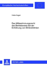 Das Mitbestimmungsrecht des Betriebsrates bei der Einfuehrung von Ethikrichtlinien - Heike Kagan