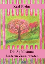 Die Apfelbäume hinterm Zaun erröten - Karl Plehn
