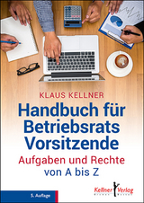 Handbuch f&uuml;r Betriebsratsvorsitzende - Klaus Kellner