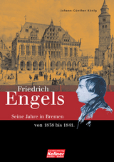 Friedrich Engels. Die Bremer Jahre 1838-1841 - Johann-G&uuml;nther K&ouml;nig