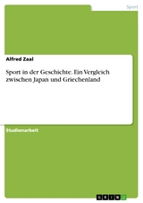 Sport in der Geschichte. Ein Vergleich zwischen Japan und Griechenland -  Alfred Zaal