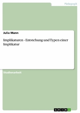 Implikaturen - Entstehung und Typen einer Implikatur -  Julia Mann
