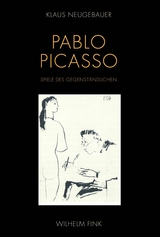 Pablo Picasso. Spiele des Gegenst&auml;ndlichen - Klaus Neugebauer
