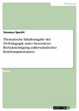 Thematische Inhaltsangabe der NS-P&auml;dagogik unter besonderer Ber&uuml;cksichtigung au&szlig;erschulischer Erziehungsinstanzen - Vanessa Specht