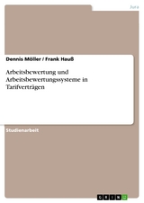 Arbeitsbewertung und Arbeitsbewertungssysteme in Tarifvertr&auml;gen -  Dennis M&ouml;ller,  Frank Hau&szlig;