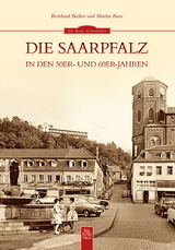 Die Saarpfalz in den 50er- und 60er-Jahren - Bernhard Becker, Martin Baus