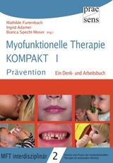 Myofunktionelle Therapie KOMPAKT I: Pr&auml;vention - Mathilde Furtenbach, Bianca Specht-Moser, Ingrid Adamer
