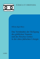Das Verst&auml;ndnis der Heiligung des g&ouml;ttlichen Namens und des Reiches Gottes in der alten j&uuml;dischen Liturgie - Milena J&auml;ger-Beux