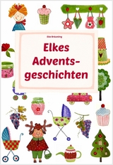 Elkes Adventsgeschichten - Elke Br&auml;unling