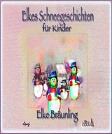 Elkes Schneegeschichten f&uuml;r Kinder - Elke Br&auml;unling