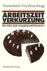 Arbeitszeitverk&uuml;rzung &mdash; Ein Weg zur Vollbesch&auml;ftigung? - Thomas Kutsch, Fritz Vilmar