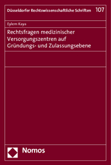 Rechtsfragen medizinischer Versorgungszentren auf Gr&uuml;ndungs- und Zulassungsebene - Eylem Kaya