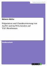 Pr&auml;paration und Charakterisierung von Au/Pd- und Au/VOx-Anoden auf YSZ&ndash;Membranen - Melanie M&uuml;ller